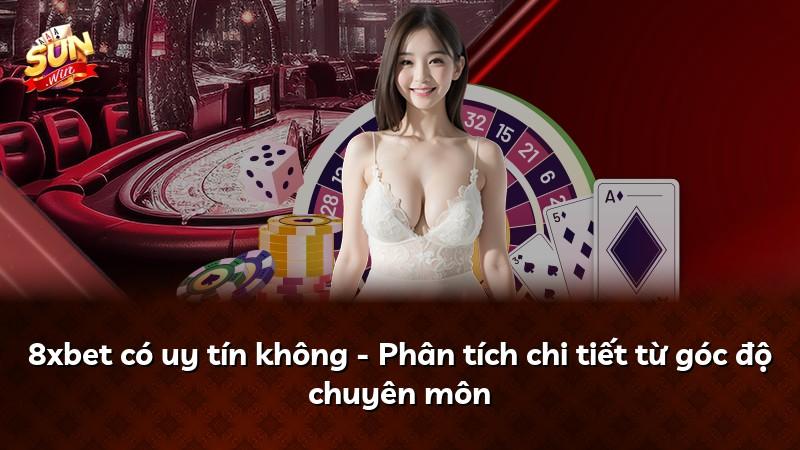 8xbet có uy tín không - Phân tích chi tiết từ góc độ chuyên môn