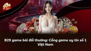 B29 game bài đổi thưởng: Cổng game uy tín số 1 Việt Nam