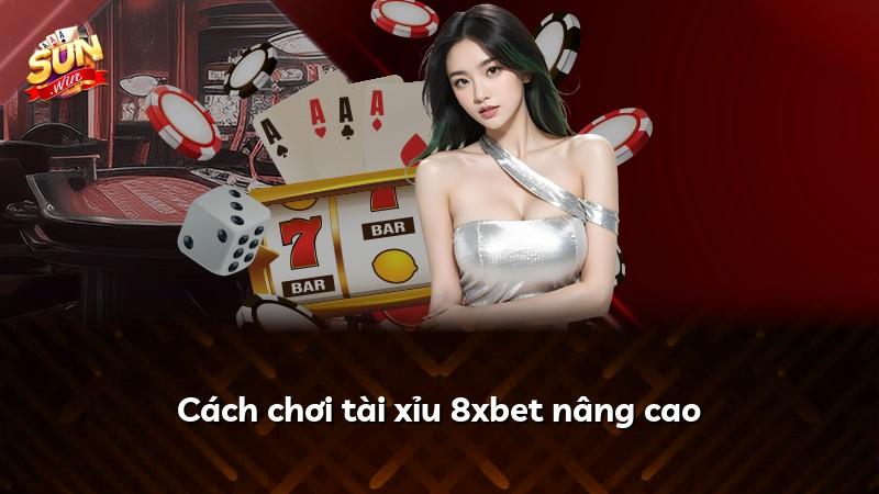 Cách chơi tài xỉu 8xbet nâng cao