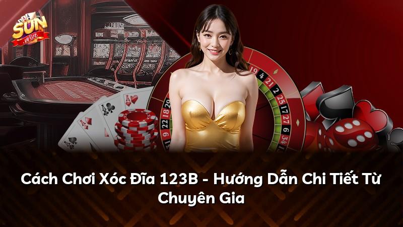 Cách Chơi Xóc Đĩa 123B - Hướng Dẫn Chi Tiết Từ Chuyên Gia