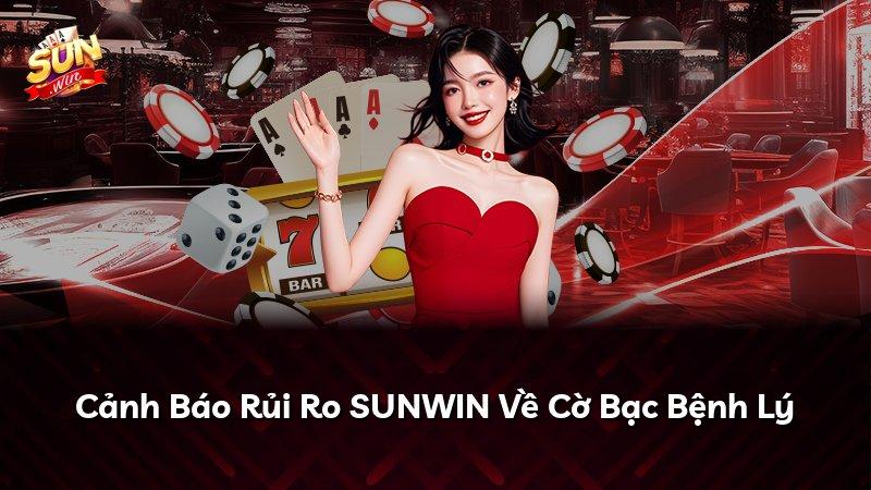 Cảnh Báo Rủi Ro SUNWIN Về Cờ Bạc Bệnh Lý