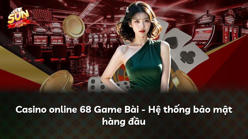 Casino online 68 Game Bài - Hệ thống bảo mật hàng đầu