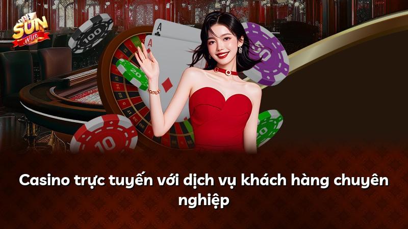 Casino trực tuyến với dịch vụ khách hàng chuyên nghiệp
