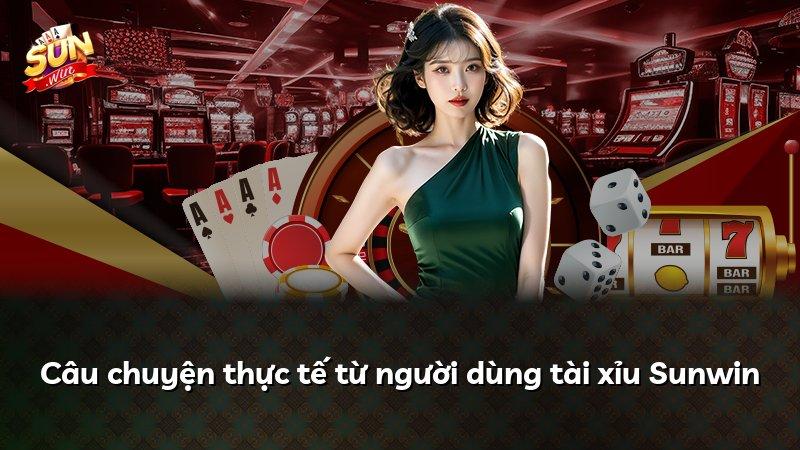 Câu chuyện thực tế từ người dùng tài xỉu Sunwin