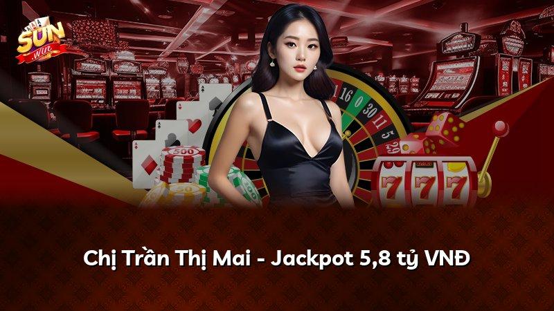Chị Trần Thị Mai - Jackpot 5,8 tỷ VNĐ