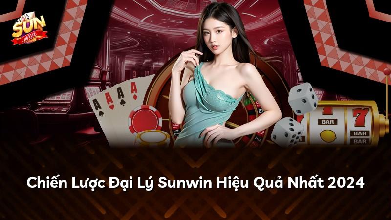 Chiến Lược Đại Lý Sunwin Hiệu Quả Nhất 2024