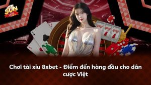Chơi tài xỉu 8xbet – Điểm đến hàng đầu cho dân cược Việt