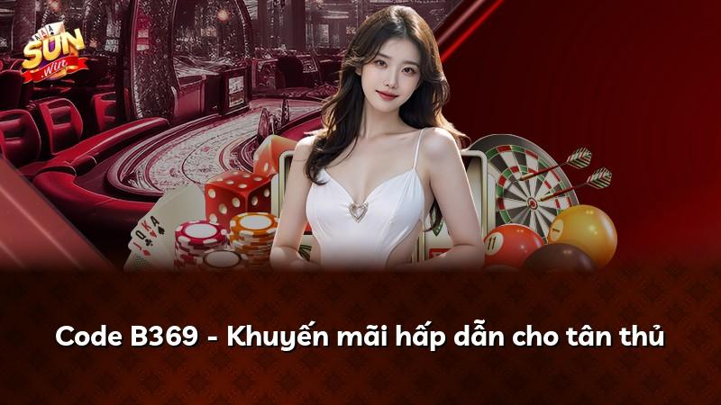 Code B369 - Khuyến mãi hấp dẫn cho tân thủ