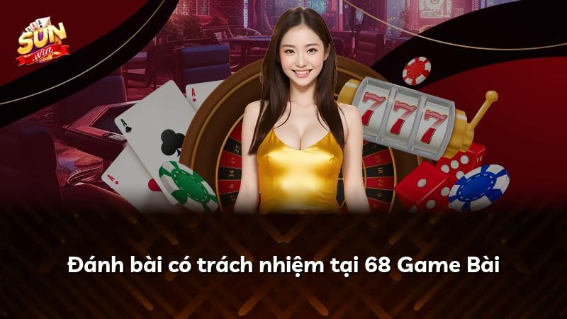 Đánh bài có trách nhiệm tại 68 Game Bài