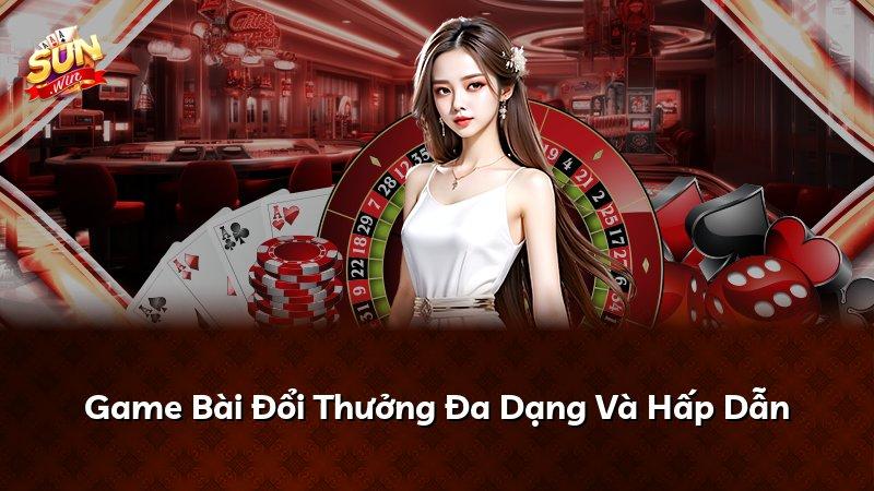 Game Bài Đổi Thưởng Đa Dạng Và Hấp Dẫn