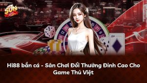 Hi88 bắn cá – Sân Chơi Đổi Thưởng Đỉnh Cao Cho Game Thủ Việt
