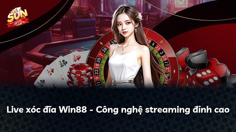 Live xóc đĩa Win88 - Công nghệ streaming đỉnh cao