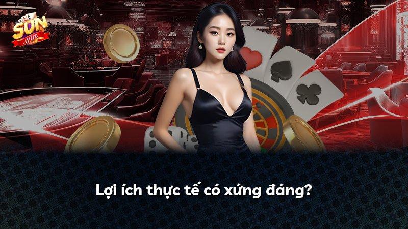 Lợi ích thực tế có xứng đáng?