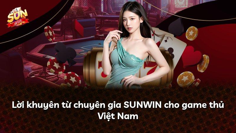 Lời khuyên từ chuyên gia SUNWIN cho game thủ Việt Nam