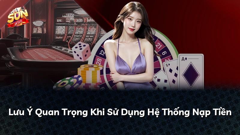 Lưu Ý Quan Trọng Khi Sử Dụng Hệ Thống Nạp Tiền