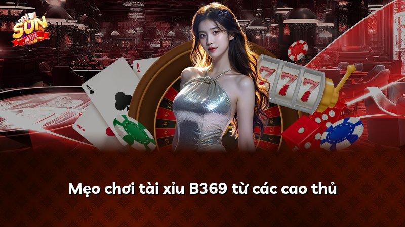 Mẹo chơi tài xỉu B369 từ các cao thủ