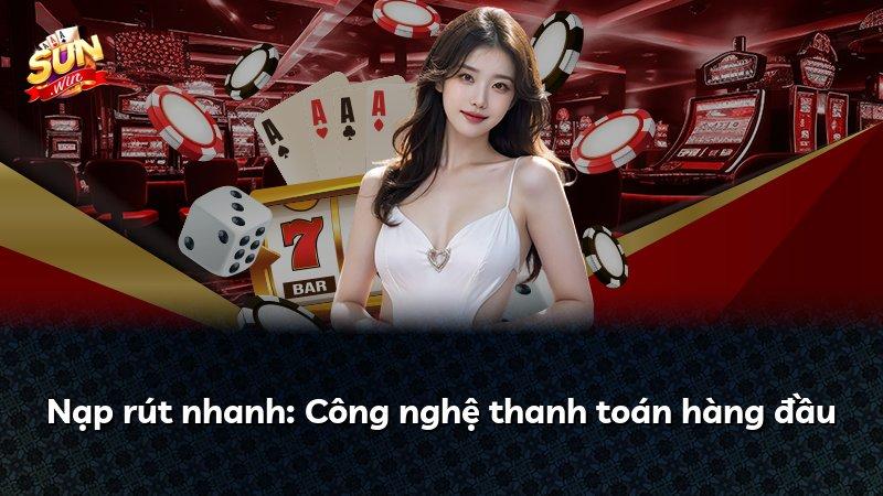 Nạp rút nhanh: Công nghệ thanh toán hàng đầu