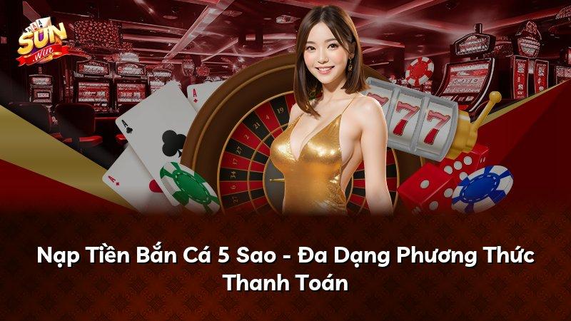 Nạp Tiền Bắn Cá 5 Sao - Đa Dạng Phương Thức Thanh Toán