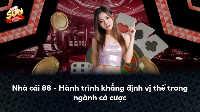 Nhà cái 88 - Hành trình khẳng định vị thế trong ngành cá cược