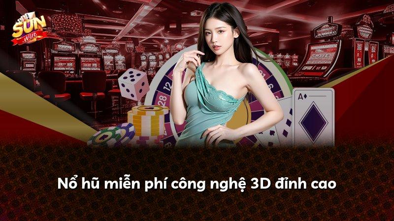 Nổ hũ miễn phí công nghệ 3D đỉnh cao