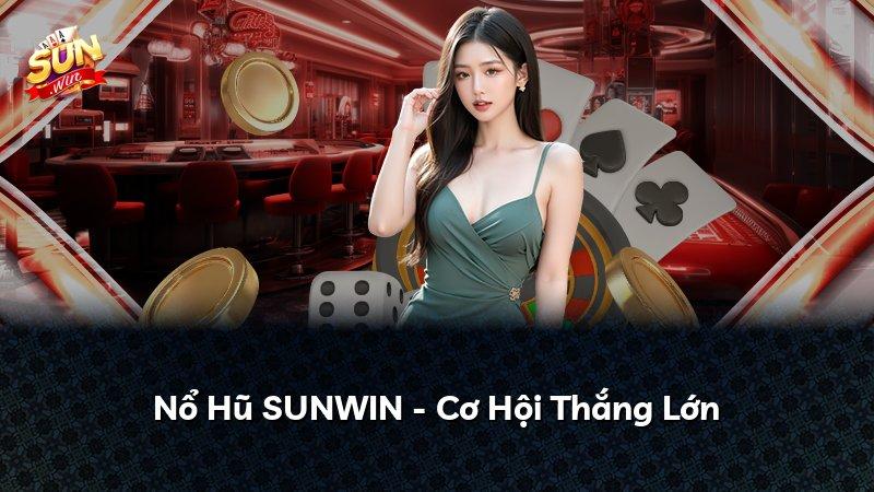 Nổ Hũ SUNWIN - Cơ Hội Thắng Lớn