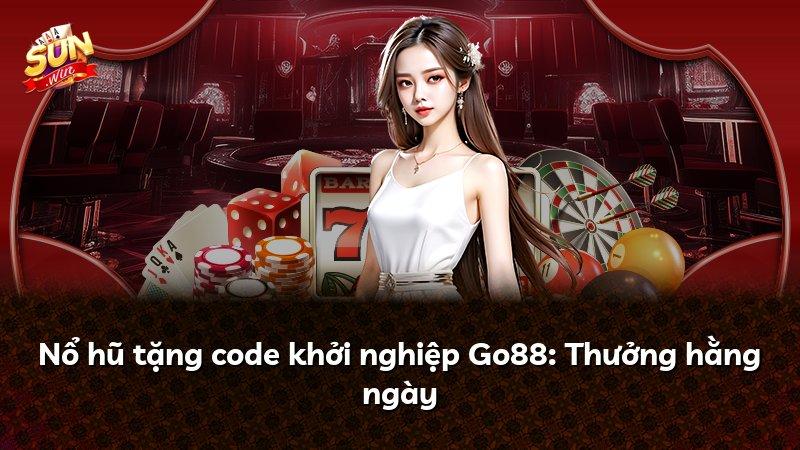 Nổ hũ tặng code khởi nghiệp Go88: Thưởng hằng ngày