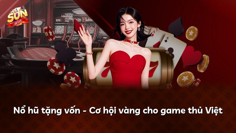 Nổ hũ tặng vốn - Cơ hội vàng cho game thủ Việt