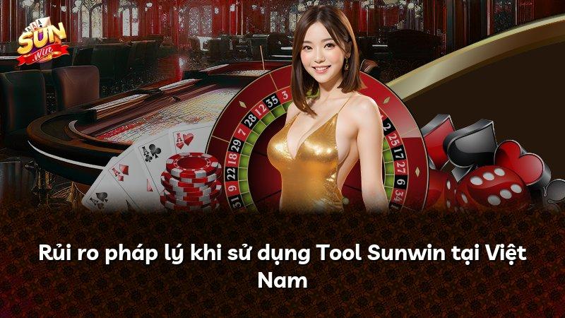 Rủi ro pháp lý khi sử dụng Tool Sunwin tại Việt Nam