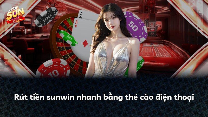 Rút tiền sunwin nhanh bằng thẻ cào điện thoại