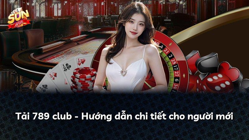 Tải 789 club - Hướng dẫn chi tiết cho người mới