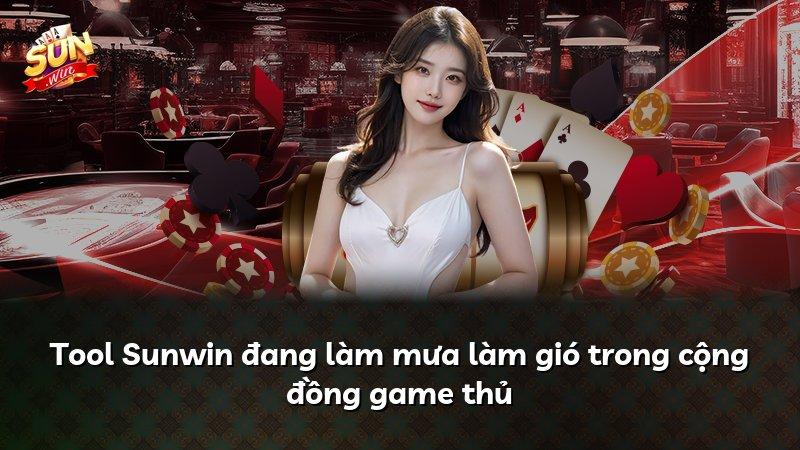 Tool Sunwin đang làm mưa làm gió trong cộng đồng game thủ