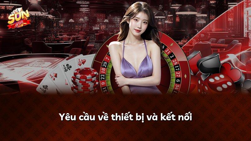 Yêu cầu về thiết bị và kết nối